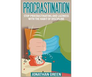 Procrastination: Stop Procrastinating and Laziness with the Habit of Discipline: Volume 1 (Habit of Success)