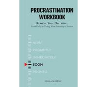 Procrastination Workbook: Rewrite Your Narrative: From Delay to Doing. Your Roadmap to Action (The Rewrite Series)