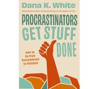 Procrastinators Get Stuff Done: How to Go from Overwhelmed to Finished