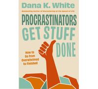 Procrastinators Get Stuff Done : How to Go from Overwhelmed to Finished