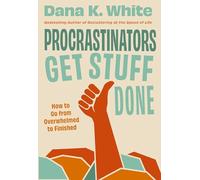 Procrastinators Get Stuff Done: How to Go from Overwhelmed to Finished