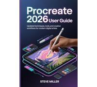 Procreate 2026 User Guide: Updated Techniques, Tools, and Creative Workflows for Modern Digital Artists