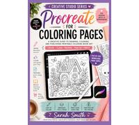Procreate for Coloring Pages: A Creative Guide to Drawing, Cleaning, and Publishing Printable Coloring Book Art (The Creative Studio Series)