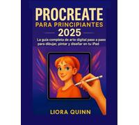 Procreate para principiantes 2025: La guía completa de arte digital paso a paso para dibujar, pintar y diseñar en tu iPad