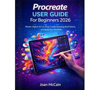 Procreate User Guide For Beginners 2026: Master Digital Art on iPad, Create Stunning Illustrations, and Build Your Portfolio