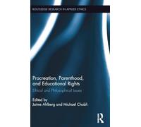 Procreation, Parenthood, and Educational Rights: Ethical and Philosophical Issues (Routledge Research in Applied Ethics)