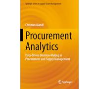Procurement Analytics: Data-Driven Decision-Making in Procurement and Supply Management: 22 (Springer Series in Supply Chain Management, 22)