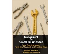 Procurement For Small Businesses: practical guide to savings thousands and boosting value