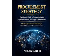 PROCUREMENT STRATEGY: The Ultimate Guide To Cost Optimization, Digital Procurement, and Supply Chain Excellence