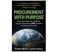 PROCUREMENT WITH PURPOSE - How organisations can change the way they spend money NOW to protect the planet and its people