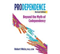 Prodependence: Beyond the Myth of Codependency, Revised Edition