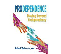Prodependence: Moving Beyond Codependency