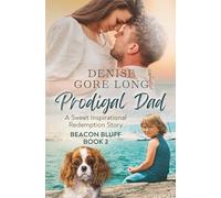 Prodigal Dad: A Sweet Inspirational Beacon Redemption Story (Beacon Bluff Series)