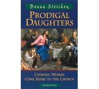 Prodigal Daughters: Catholic Women Come Home to the Church