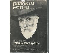 Prodigal Father: The Life of John Butler Yeats, 1839-1922