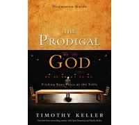 The Prodigal God Discussion Guide – Finding Your Place at the Table