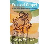 Prodigal Gospel: Getting Lost and Found Again in the Good News