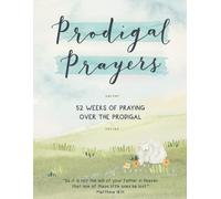 Prodigal Prayers: 52 Weeks of Praying Over the Prodigal