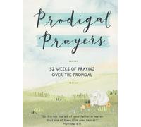 Prodigal Prayers: 52 Weeks of Praying Over the Prodigal