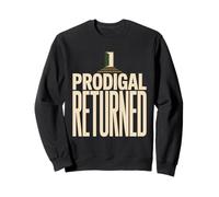 Prodigal Returned Prodigal No More Returned To Faith Sweatshirt