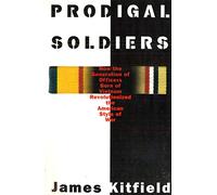 Prodigal Soldiers: How the Generation of Officers Born of Vietnam Revolutionized the American Style of War