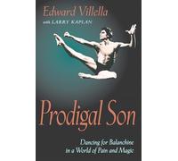 Prodigal Son: Dancing for Balanchine in a World of Pain and Magic