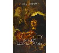 Prodigality in Early Modern Drama: 37 (Studies in Renaissance Literature)