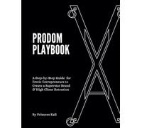 ProDom Playbook: A Step-by-Step Guide for Erotic Entrepreneurs to Create a Superstar Brand & High Client Retention (Erotic Entrepreneur Series)