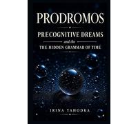 Prodromos: Precognitive Dreams and the Hidden Grammar of Time (The Nocturnal Mysteries)