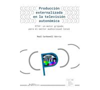 Producción externalizada en la televisión autonómica: RTVV: un motor gripado para el sector audiovisual local (Colección Cuadernos de Pensamiento, Comunicación y Cultura)