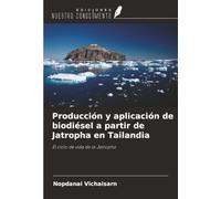 Producción y aplicación de biodiésel a partir de Jatropha en Tailandia: El ciclo de vida de la Jatropha