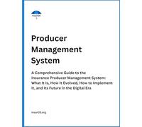 Producer Management System: A Comprehensive Guide to the Insurance Producer Management System: What It Is, How It Evolved, How to Implement It, and Its Future in the Digital Era