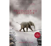 Producer to Producer: A Step-By-Step Guide to Low-Budget Independent Film Producing