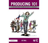 Producing 101: A Practical Guide to Hands-On Film & TV Producing