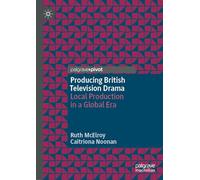 Producing British Television Drama – Local Production in a Global Era