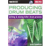 Producing Drum Beats: Writing & Mixing Killer Drum Grooves