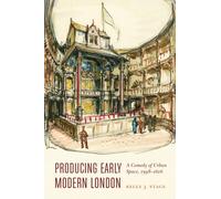 Producing Early Modern London : A Comedy of Urban Space, 1598-1616