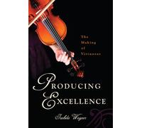 Producing Excellence: The Making of Virtuosos
