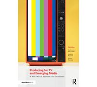Producing for TV and Emerging Media : A Real-World Approach for Producers