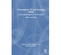 Producing for TV and Emerging Media : A Real-World Approach for Producers