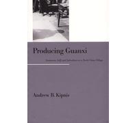 Producing Guanxi: Sentiment, Self, and Subculture in a North China Village (Comparative and International Working-)
