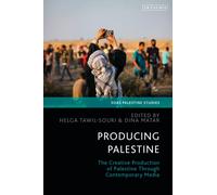 Producing Palestine : The Creative Production of Palestine Through Contemporary Media