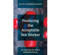 Producing the Acceptable Sex Worker: An Analysis of Media Representations
