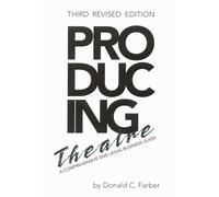 Producing Theatre: A Comprehensive and Legal Business Guide (Limelight)