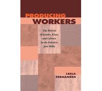Producing Workers: The Politics of Gender, Class, and Culture in the Calcutta Jute Mills (Critical Histories)