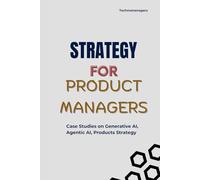 Product & AI Strategy Simplified - 25 Real Case Studies & Examples: Apple AI Strategy, Lyft Pricing, LinkedIn Engagement Strategy, Google Cloud, Uber, Netflix Growth Strategy + 20 more Case Studies