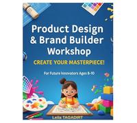 "Product Design & Brand Builder" Workshop: Create Your Masterpiece!: Dream It, Design It, Brand It! A Kid's Guide to Product Creation (The Young Entrepreneur)