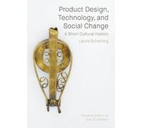Product Design, Technology, and Social Change : A Short Cultural History