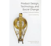 Product Design, Technology, and Social Change : A Short Cultural History