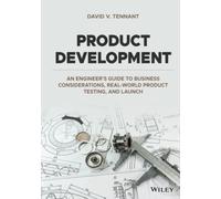 Product Development: An Engineer's Guide to Business Considerations, Real-World Product Testing, and Launch
